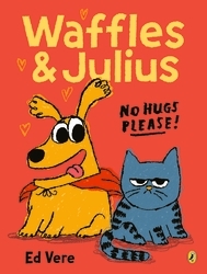 Book cover of Waffles and Julius: No Hugs Please by Ed Vere