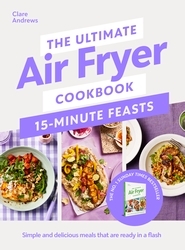 Book cover of The Ultimate Air Fryer Cookbook 15 Minute Feasts by Clare Andrews