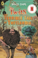 Book cover of The Twits: The Terrible Tale of Twitlandia by Roald Dahl, Sam Hay