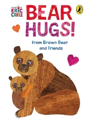 Book cover of Bear Hugs! from Brown Bear and Friends by Eric Carle