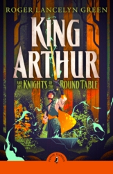 Book cover of King Arthur and His Knights of the Round Table by Roger Lancelyn Green