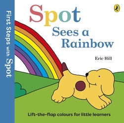 Book cover of First Steps with Spot: Spot Sees a Rainbow by Eric Hill