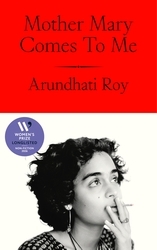 Book cover of Mother Mary Comes To Me by Arundhati Roy