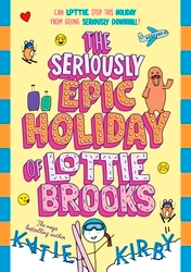 Book cover of The Seriously Epic Holiday of Lottie Brooks by Katie Kirby