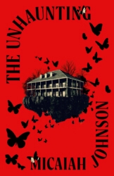 Book cover of The Unhaunting by Micaiah Johnson
