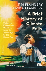 Book cover of A Brief History of Climate Folly by Tim Flannery, Emma Flannery