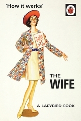 Book cover of How it Works: The Wife by Jason Hazeley, Joel Morris