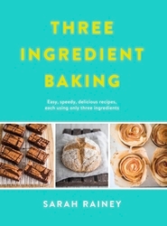 Book cover of Three Ingredient Baking by Sarah Rainey