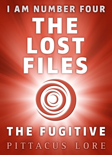 Book cover of #12 - I Am Number Four: The Lost Files: The Fugitive by Pittacus Lore