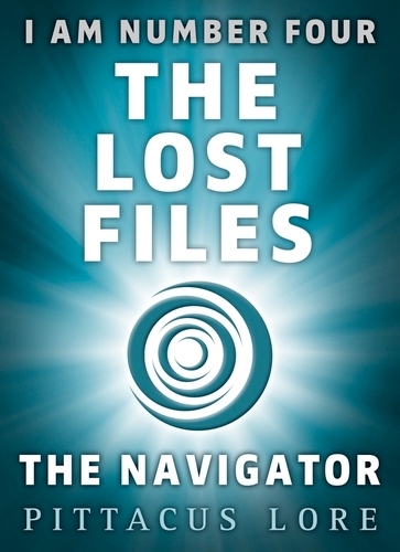 Book cover of #13 - I Am Number Four: The Lost Files: The Navigator by Pittacus Lore