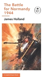 Book cover of The Battle for Normandy, 1944 by James Holland