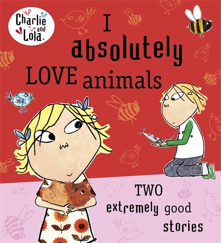 Book cover of Charlie and Lola: I Absolutely Love Animals by Lauren Child