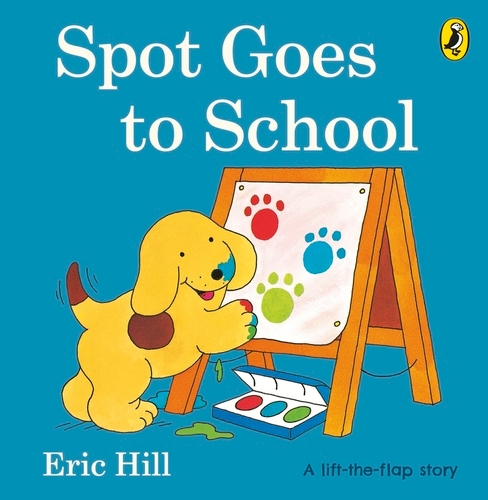 Book cover of Spot Goes to School by Eric Hill