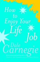Book cover of How To Enjoy Your Life And Job by Dale Carnegie