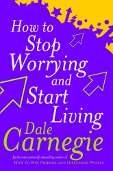 Book cover of How To Stop Worrying And Start Living by Dale Carnegie