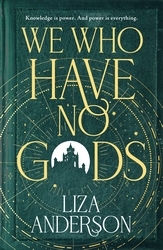 Book cover of We Who Have No Gods by Liza Anderson
