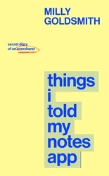 Book cover of Things I Told My Notes App by Milly Goldsmith