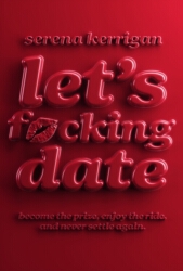 Book cover of Let's Fucking Date by Serena Kerrigan