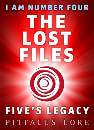 Book cover of #4 - I Am Number Four: The Lost Files: Five's Legacy by Pittacus Lore