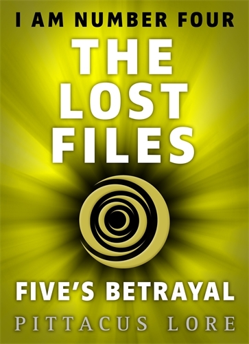 Book cover of #6 - I Am Number Four: The Lost Files: Five's Betrayal by Pittacus Lore