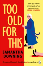 Book cover of Too Old For This by Samantha Downing
