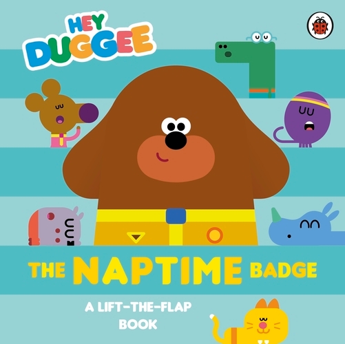 Book cover of Hey Duggee: The Naptime Badge by Hey Duggee