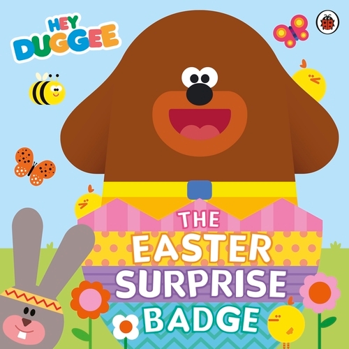 Book cover of Hey Duggee: The Easter Surprise Badge by Hey Duggee
