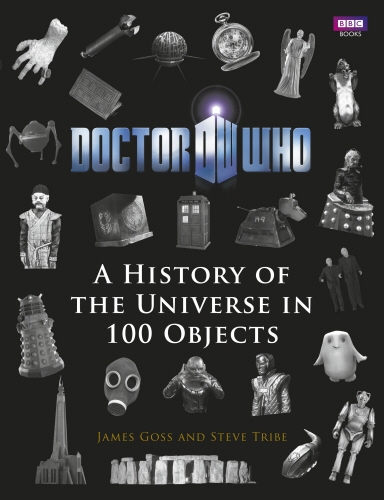 Book cover of #29 - Doctor Who: A History of the Universe in 100 Objects by Steve Tribe, James Goss