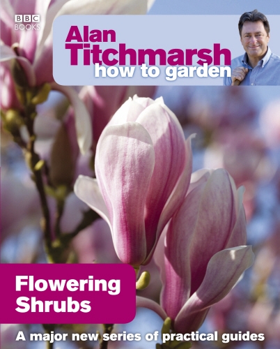 Book cover of #3 - Alan Titchmarsh How to Garden: Flowering Shrubs by Alan Titchmarsh