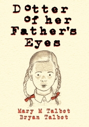 Book cover of Dotter of Her Father's Eyes by Mary Talbot, Bryan Talbot