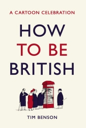 Book cover of How to be British by Tim Benson