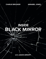 Book cover of Inside Black Mirror by Charlie Brooker, Annabel Jones, Jason Arnopp