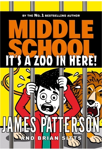 Book cover of Middle School: It’s a Zoo in Here by James Patterson