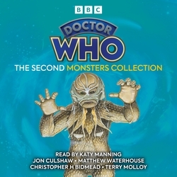 Book cover of Doctor Who: The Second Monsters Collection by Robert Holmes, Bob Baker, Dave Martin, Andrew Smith, Christopher H Bidmead, Ian Briggs