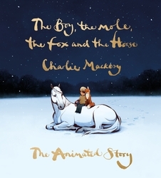 Book cover of The Boy, the Mole, the Fox and the Horse: The Animated Story by Charlie Mackesy