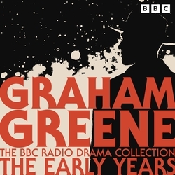 Book cover of The Graham Greene BBC Radio Drama Collection: The Early Years by Graham Greene