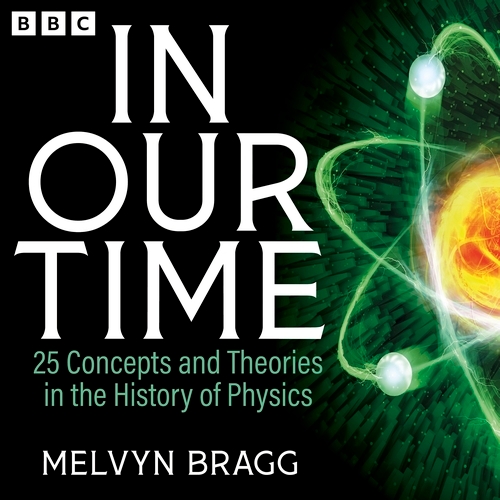 Book cover of In Our Time: 25 Concepts and Theories in the History of Physics by Melvyn Bragg