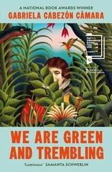 Book cover of We Are Green and Trembling by Gabriela Cabezón Cámara