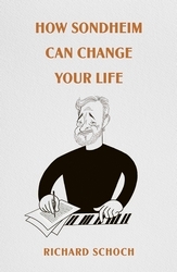 Book cover of How Sondheim Can Change Your Life by Richard Schoch