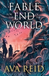 Book cover of Fable For the End of the World by Ava Reid