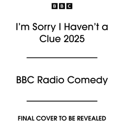 Book cover of I’m Sorry I Haven’t a Clue 2025 by BBC Radio Comedy