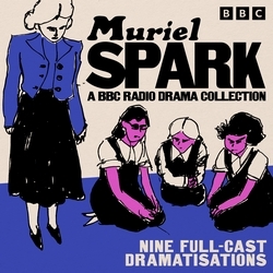Book cover of Muriel Spark: A BBC Radio Drama Collection by Muriel Spark