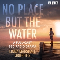 Book cover of No Place But the Water: The Complete Series 1-3 by Linda Marshall Griffiths