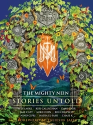 Book cover of Critical Role: The Mighty Nein - Stories Untold by Cast of Critical Role, Betsy Aoki, Kiri Callaghan, Dani Carr, Mae Catt, Mike Chen, Rin Chupeco, Nino Cipri, Nadia El-Fassi, Chase K