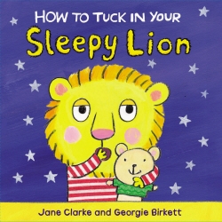 Book cover of How to Tuck In Your Sleepy Lion by Jane Clarke