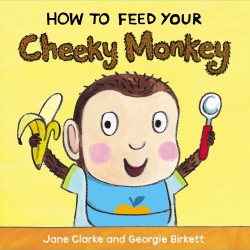 Book cover of How to Feed Your Cheeky Monkey by Jane Clarke