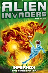 Book cover of Alien Invaders 2: Infernox - The Fire Starter by Max Silver