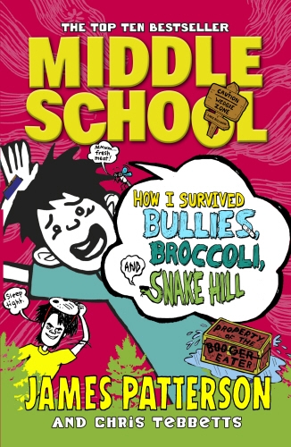 Book cover of Middle School: How I Survived Bullies, Broccoli, and Snake Hill by James Patterson