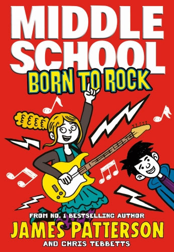 Book cover of Middle School: Born to Rock by James Patterson