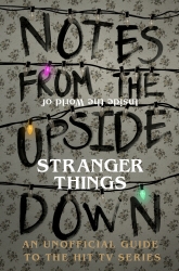 Book cover of Notes From the Upside Down – Inside the World of Stranger Things by Guy Adams